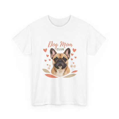 Dog Mom Club T-Shirt — French Bulldog Graphic Tee, Cute Pet Lover Gift