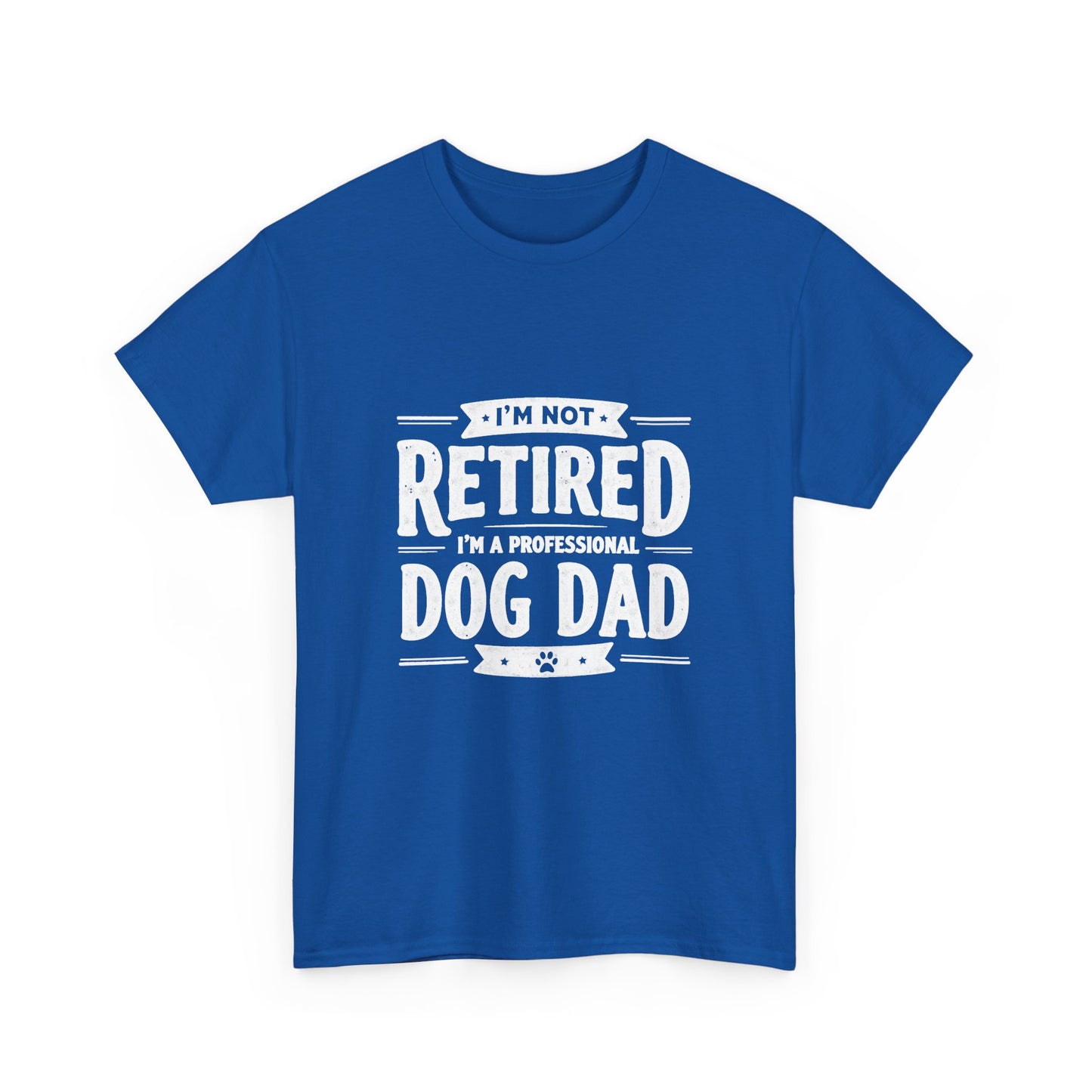 Dog Dad T-Shirt – “I’m Not Retired, I’m a Professional Dog Dad”