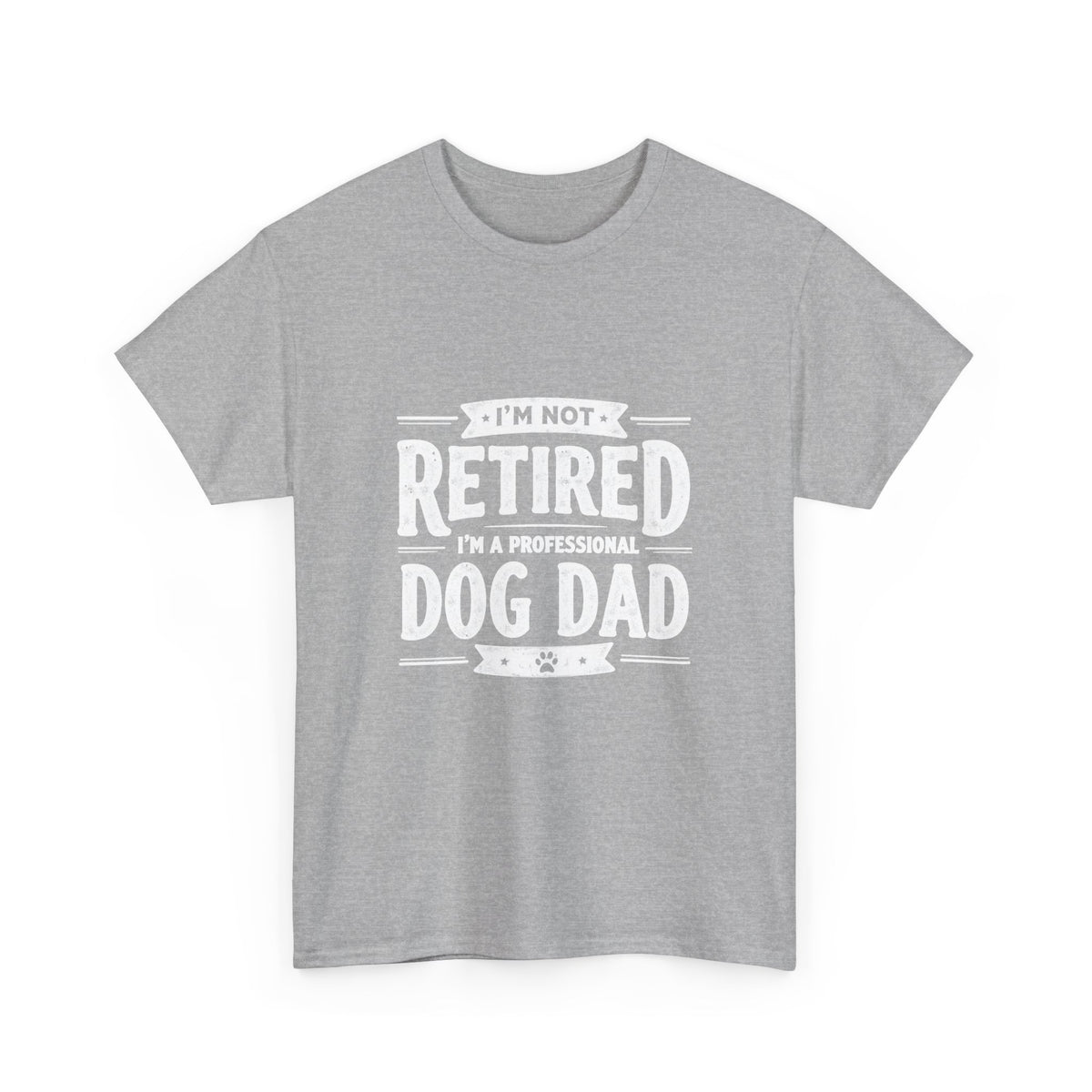 Dog Dad T-Shirt – “I’m Not Retired, I’m a Professional Dog Dad”