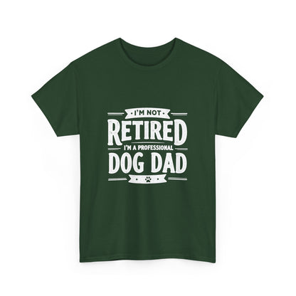 Dog Dad T-Shirt – “I’m Not Retired, I’m a Professional Dog Dad”