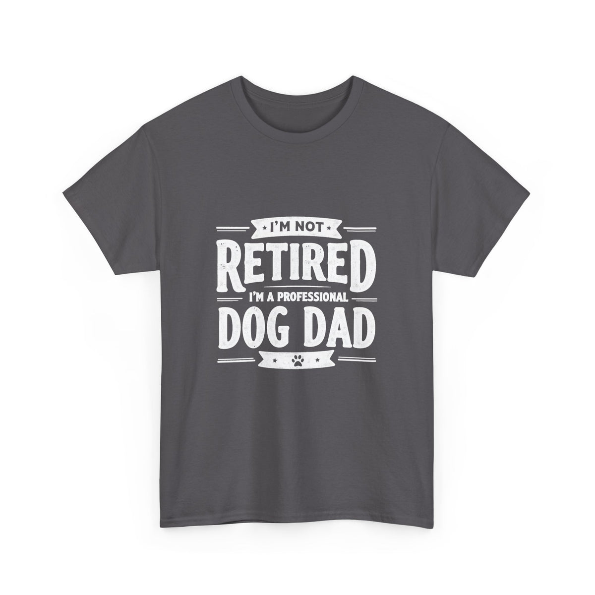 Dog Dad T-Shirt – “I’m Not Retired, I’m a Professional Dog Dad”
