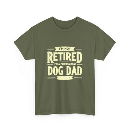 Dog Dad T-Shirt – “I’m Not Retired, I’m a Professional Dog Dad” Funny Pet Lover Tee