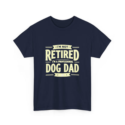 Dog Dad T-Shirt – “I’m Not Retired, I’m a Professional Dog Dad” Funny Pet Lover Tee
