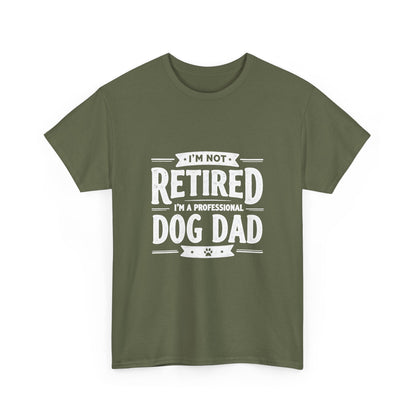 Dog Dad T-Shirt – “I’m Not Retired, I’m a Professional Dog Dad”