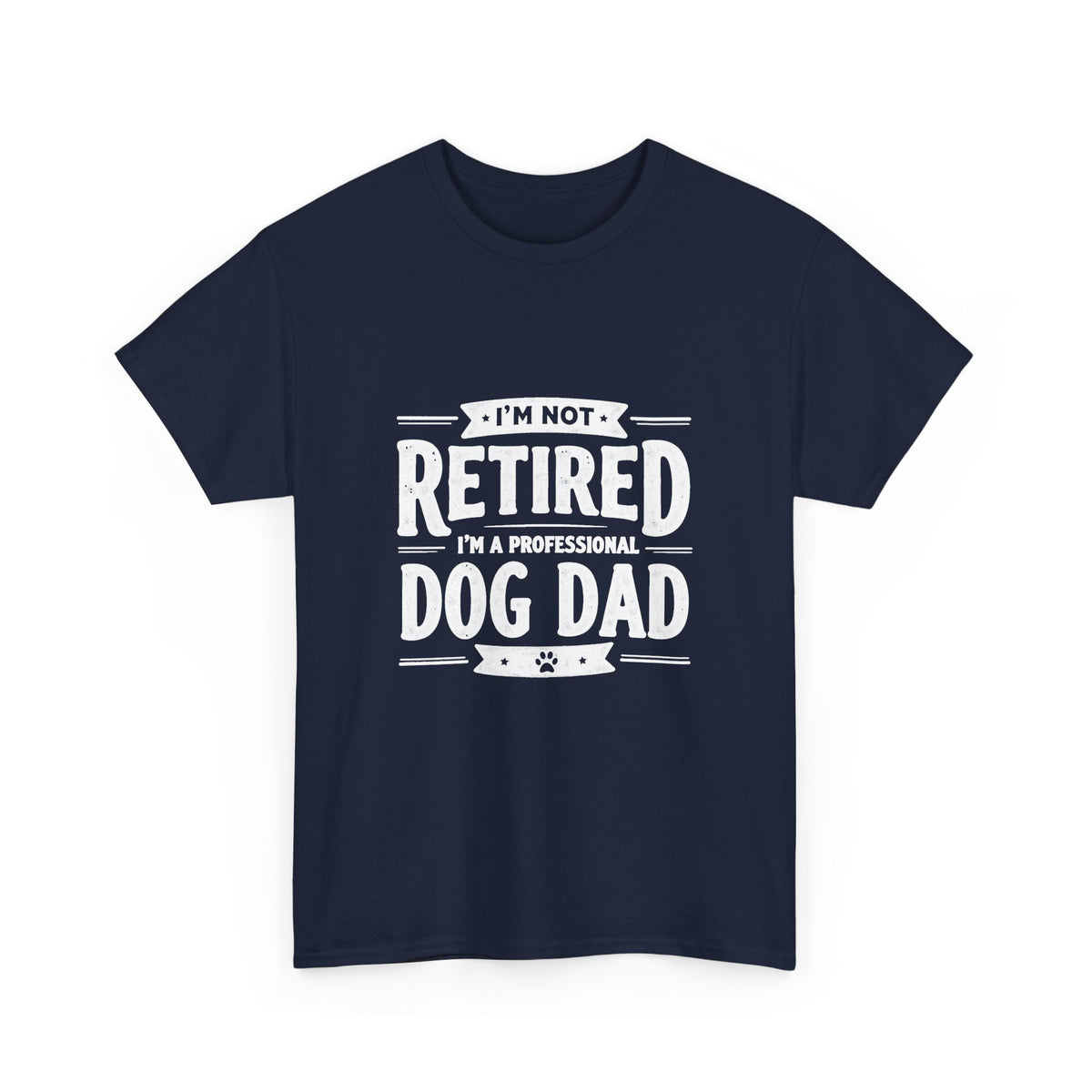 Dog Dad T-Shirt – “I’m Not Retired, I’m a Professional Dog Dad”