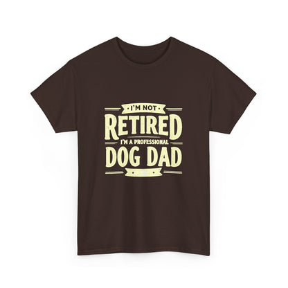 Dog Dad T-Shirt – “I’m Not Retired, I’m a Professional Dog Dad” Funny Pet Lover Tee
