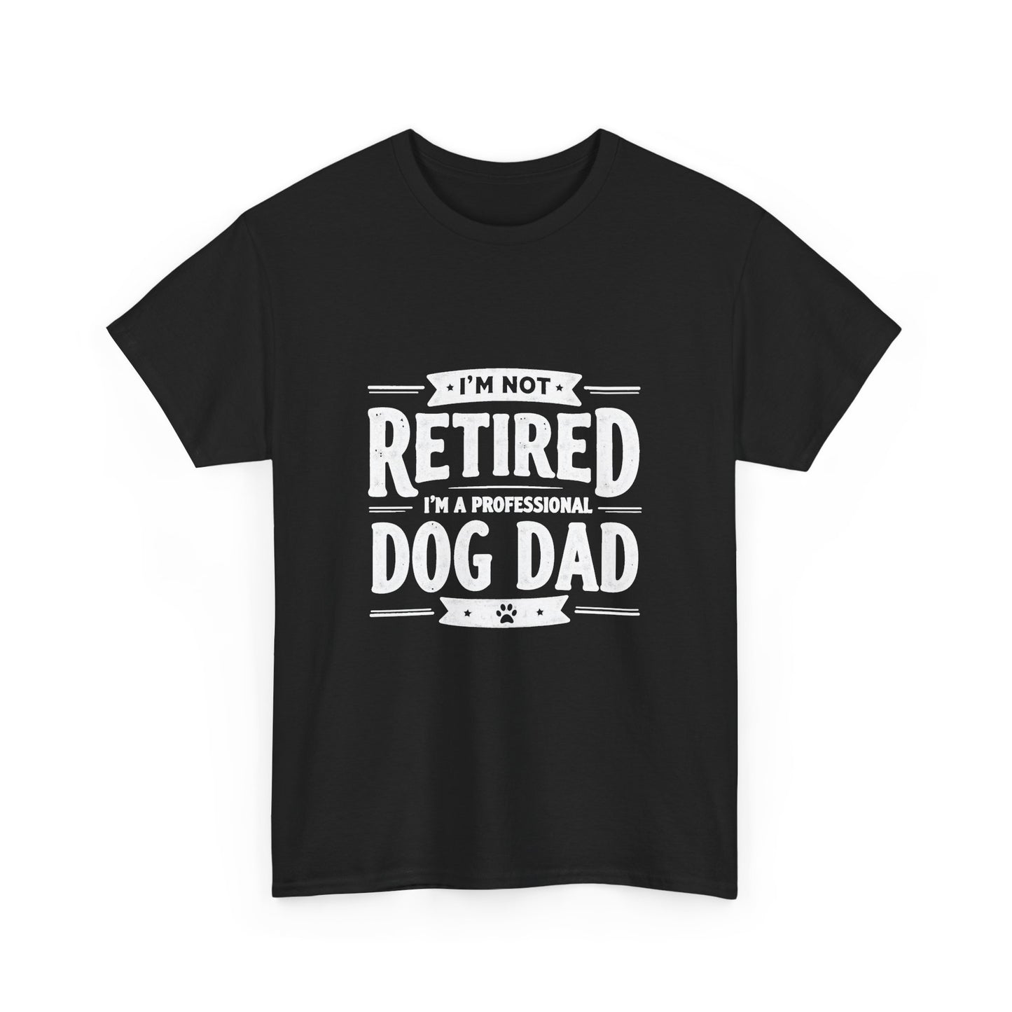 Dog Dad T-Shirt – “I’m Not Retired, I’m a Professional Dog Dad”