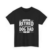 Dog Dad T-Shirt – “I’m Not Retired, I’m a Professional Dog Dad”
