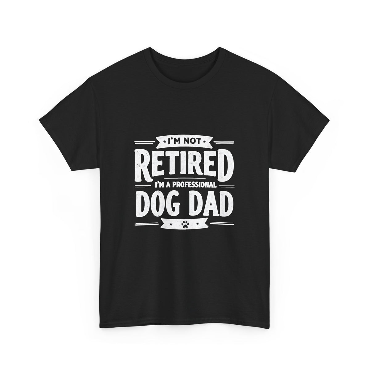Dog Dad T-Shirt – “I’m Not Retired, I’m a Professional Dog Dad”