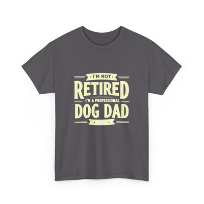 Dog Dad T-Shirt – “I’m Not Retired, I’m a Professional Dog Dad” Funny Pet Lover Tee