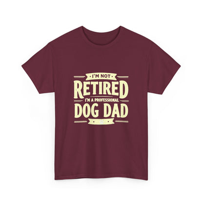 Dog Dad T-Shirt – “I’m Not Retired, I’m a Professional Dog Dad” Funny Pet Lover Tee