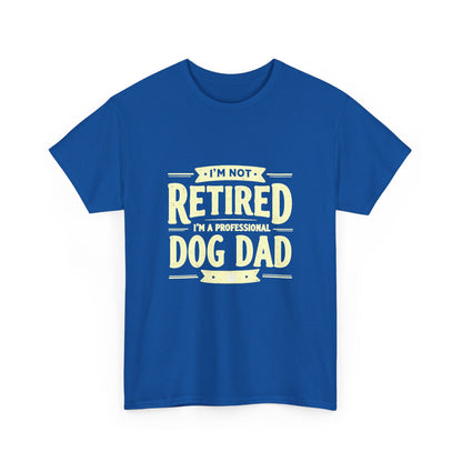 Dog Dad T-Shirt – “I’m Not Retired, I’m a Professional Dog Dad” Funny Pet Lover Tee