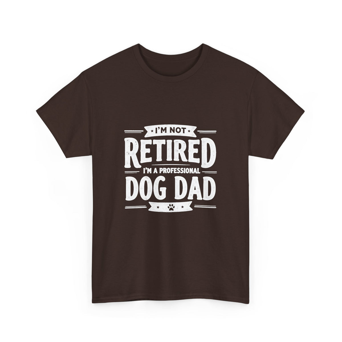 Dog Dad T-Shirt – “I’m Not Retired, I’m a Professional Dog Dad”