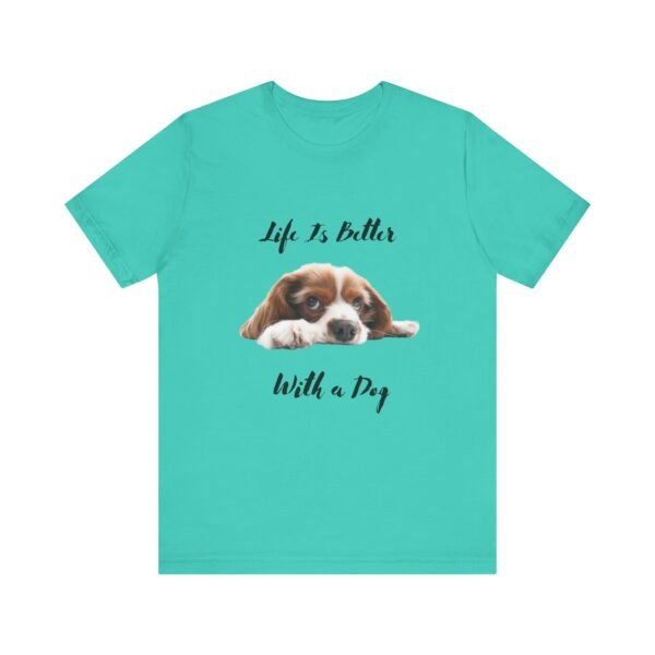Unisex Dog Lover Tee - Life Is Better With a Dog, Pet Gift, Animal Lover Shirt, Casual Wear, Dog Mom Shirt, Gift for Dog Owners - Image 13
