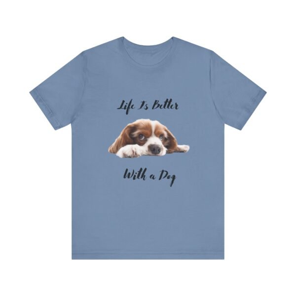 Unisex Dog Lover Tee - Life Is Better With a Dog, Pet Gift, Animal Lover Shirt, Casual Wear, Dog Mom Shirt, Gift for Dog Owners - Image 19
