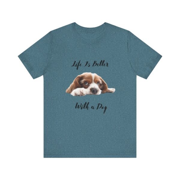 Unisex Dog Lover Tee - Life Is Better With a Dog, Pet Gift, Animal Lover Shirt, Casual Wear, Dog Mom Shirt, Gift for Dog Owners - Image 23