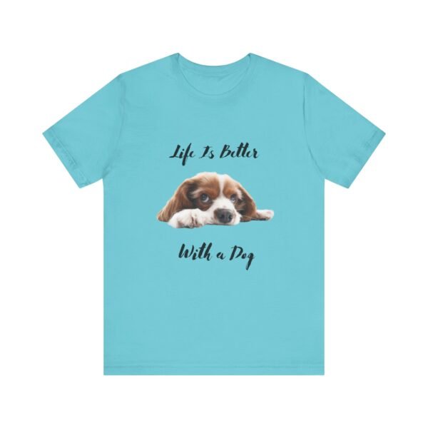Unisex Dog Lover Tee - Life Is Better With a Dog, Pet Gift, Animal Lover Shirt, Casual Wear, Dog Mom Shirt, Gift for Dog Owners - Image 15