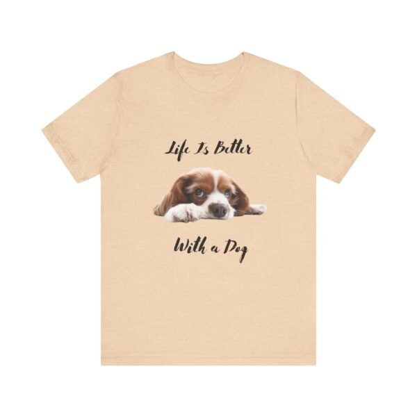 Unisex Dog Lover Tee - Life Is Better With a Dog, Pet Gift, Animal Lover Shirt, Casual Wear, Dog Mom Shirt, Gift for Dog Owners - Image 9