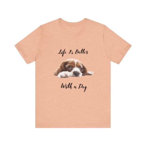 Unisex Dog Lover Tee - Life Is Better With a Dog, Pet Gift, Animal Lover Shirt, Casual Wear, Dog Mom Shirt, Gift for Dog Owners - Image 11