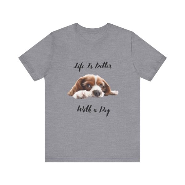 Unisex Dog Lover Tee - Life Is Better With a Dog, Pet Gift, Animal Lover Shirt, Casual Wear, Dog Mom Shirt, Gift for Dog Owners - Image 17